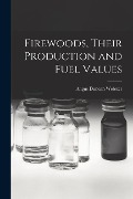 Firewoods, Their Production and Fuel Values - Angus Duncan Webster