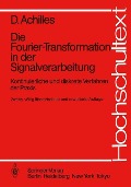 Die Fourier-Transformation in der Signalverarbeitung - Dietmar Achilles