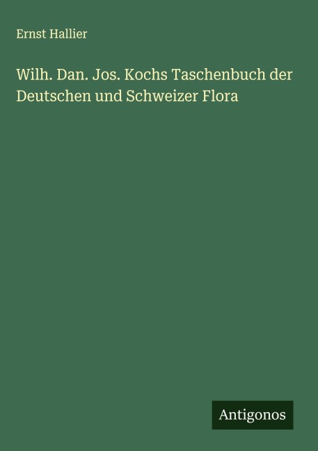 Wilh. Dan. Jos. Kochs Taschenbuch der Deutschen und Schweizer Flora - Ernst Hallier