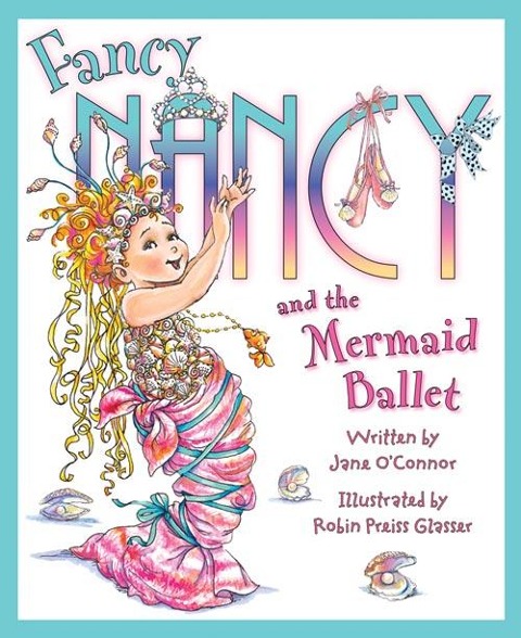 Fancy Nancy and the Mermaid Ballet - Jane O'Connor