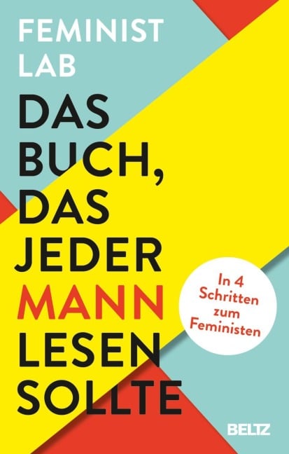 Das Buch, das jeder Mann lesen sollte - Feminist Lab, Vincent-Immanuel Herr, Martin Speer, Miriam Steckl, Robert Peter