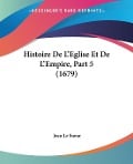 Histoire De L'Eglise Et De L'Empire, Part 5 (1679) - Jean Le Sueur