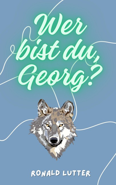 Wer bist du, Georg? - Ronald Lutter