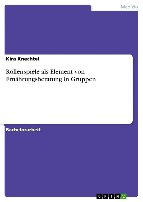 Rollenspiele als Element von Ernährungsberatung in Gruppen - Kira Knechtel