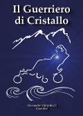 Il guerriero di cristallo - Alessandro Ghirarduzzi