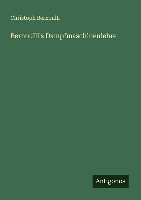 Bernoulli's Dampfmaschinenlehre - Christoph Bernoulli