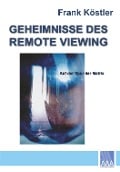 Cover-Bild zum Titel 'Geheimnisse des Remote Viewing' von 'Frank Köstler'