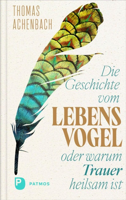 Die Geschichte vom Lebensvogel oder: Warum Trauer heilsam ist - Thomas Achenbach