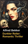 Cover-Bild zum Titel 'Alfred Bekker Romantic Thriller: Dunkler Reiter' von 'Alfred Bekker'