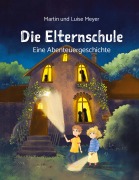 Cover-Bild zum Titel 'Die Elternschule' von 'Martin Meyer, Luise Meyer'