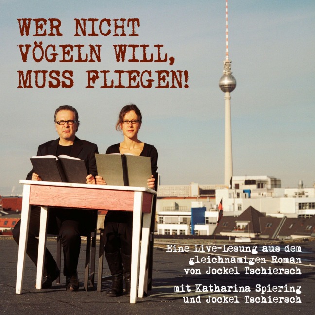 Wer nicht vögeln will, muss fliegen - Jockel Tschiersch