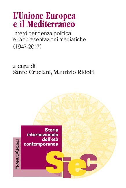 L' Unione Europea e il Mediterraneo. Interdipendenza politica e rappresentazioni mediatiche (1947-2017) - 