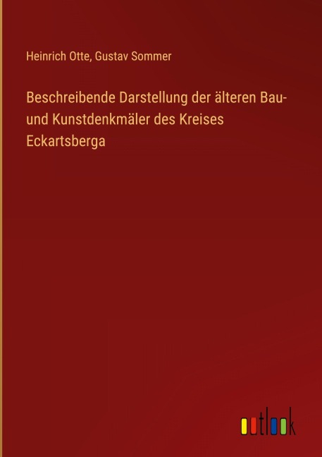 Beschreibende Darstellung der älteren Bau- und Kunstdenkmäler des Kreises Eckartsberga - Heinrich Otte, Gustav Sommer