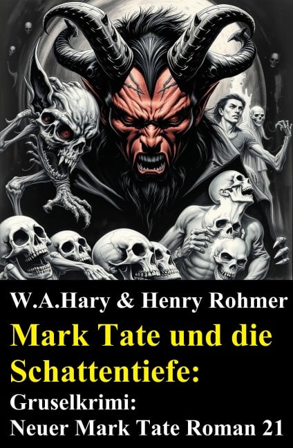 Mark Tate und die Schattentiefe: Gruselkrimi: Neuer Mark Tate Roman 21 - W. A. Hary, Henry Rohmer