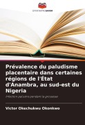 Cover-Bild zum Titel 'Prévalence du paludisme placentaire dans certaines régions de l'État d'Anambra, au sud-est du Nigeria' von 'Victor Okechukwu Okonkwo'