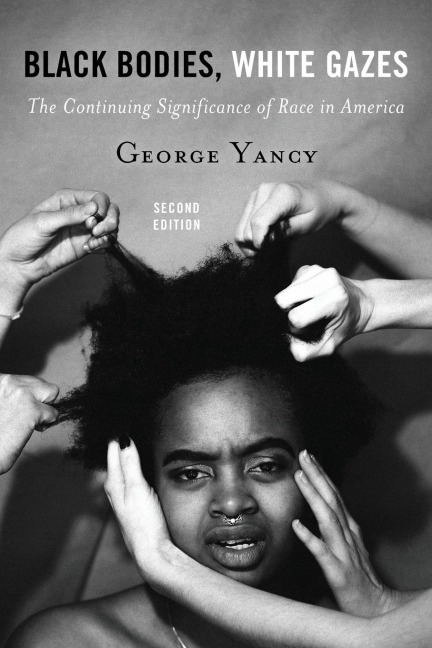 Black Bodies, White Gazes - George Yancy