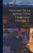Cover-Bild zum Titel 'Histoire De La Révolution Française, Volume 2...' von 'Thomas Carlyle'