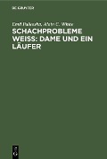 Cover-Bild zum Titel 'Schachprobleme Weiß: Dame und ein Läufer' von 'Emil Palkoska, Alain C. White'