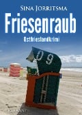 Friesenraub. Ostfrieslandkrimi - Sina Jorritsma