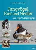Cover-Bild zum Titel 'Jungvögel, Eier und Nester der Vögel Mitteleuropas' von 'Wolfgang Fiedler, Markus Handschuh, Hans-Joachim Fünfstück'