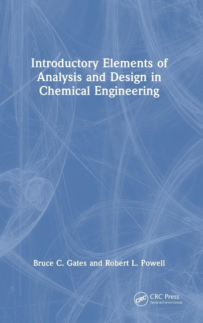 Introductory Elements of Analysis and Design in Chemical Engineering - Bruce C. Gates, Robert L. Powell