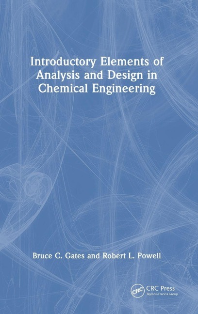 Introductory Elements of Analysis and Design in Chemical Engineering - Bruce C. Gates, Robert L. Powell