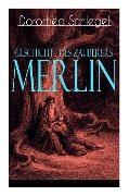 Geschichte des Zauberers Merlin: Aufregende Geschichte der bekanntesten mythischen Zauberer - Dorothea Schlegel