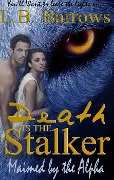 Maimed by the Alpha (Death is the Stalker, #1) - L. B. Barrows