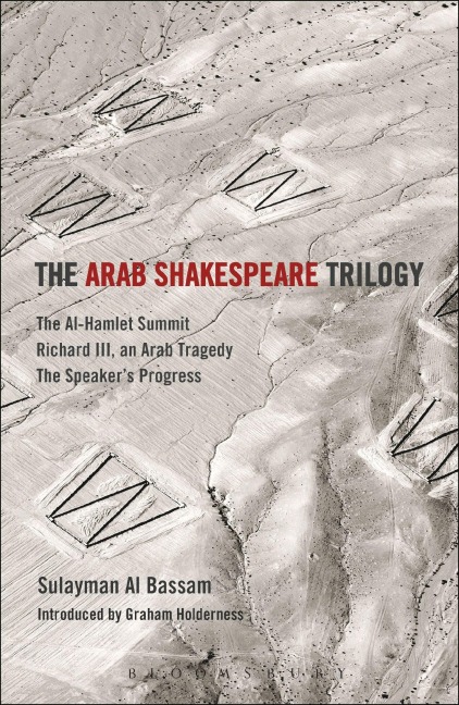 The Arab Shakespeare Trilogy - Sulayman Al Bassam