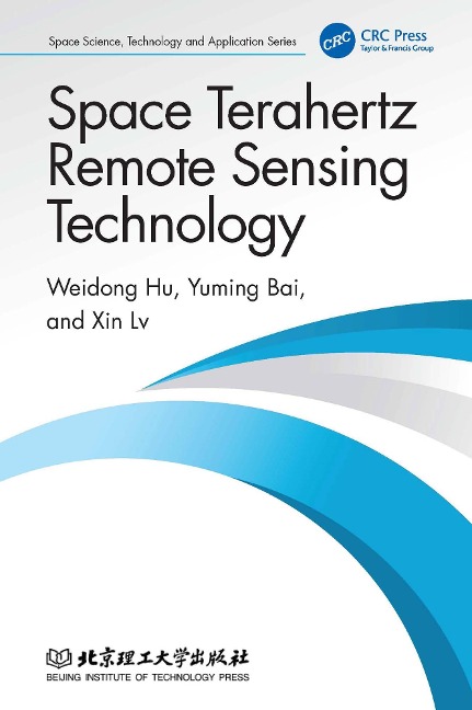 Space Terahertz Remote Sensing Technology - Weidong Hu, Xin Lv, Yuming Bai