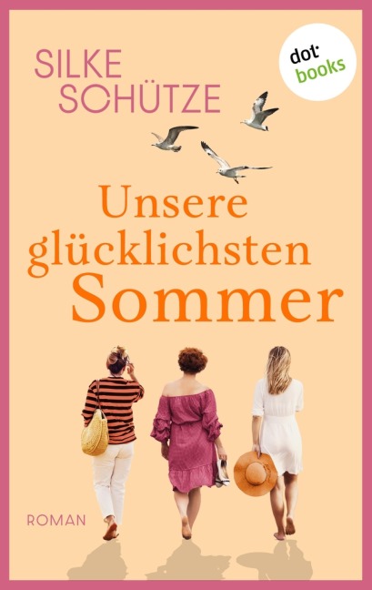 Unsere glücklichsten Sommer - oder: Links und Rechts vom Glück - Silke Schütze