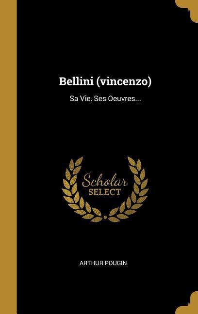 Bellini (vincenzo) - Arthur Pougin