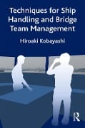 Cover-Bild zum Titel 'Techniques for Ship Handling and Bridge Team Management' von 'Hiroaki Kobayashi'