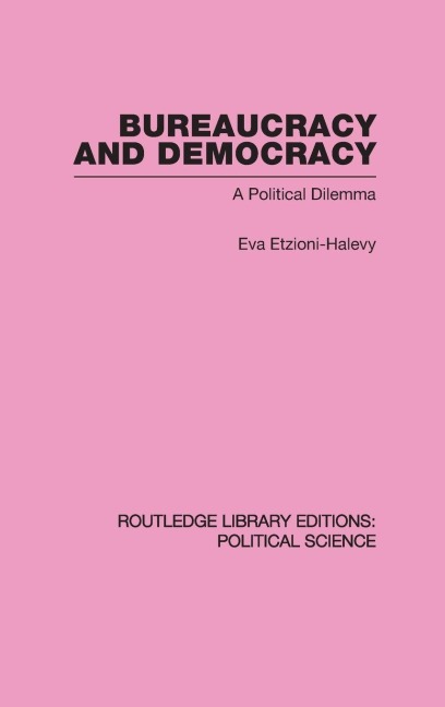 Bureaucracy and Democracy (Routledge Library Editions - Eva Etzioni-Halevy