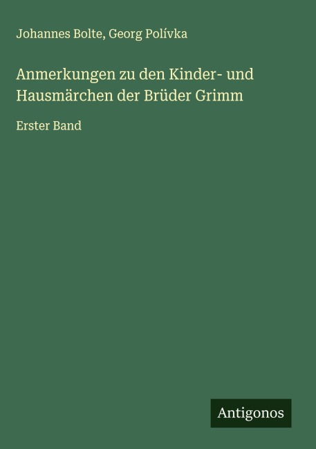 Anmerkungen zu den Kinder- und Hausmärchen der Brüder Grimm - Johannes Bolte, Georg Polívka