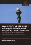 Cover-Bild zum Titel 'WOLNO¿¿ I KRYTERIUM - mitologie ¿wiadomo¿ci rosyjskiej i ameryka¿skiej' von 'Victoria Skurydina'