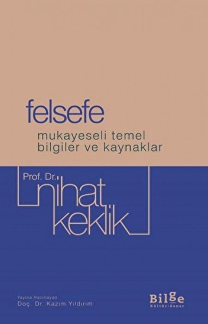 Felsefe - Mukayeseli Temel Bilgiler ve Kaynaklar - Nihat Keklik
