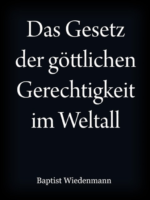 Das Gesetz der göttlichen Gerechtigkeit im Weltall - Johann Baptist Wiedenmann