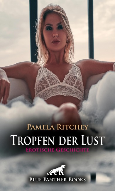 Tropfen der Lust | Erotische Geschichte - Pamela Ritchey