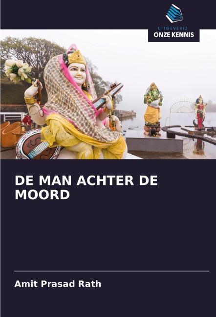 DE MAN ACHTER DE MOORD - Amit Prasad Rath