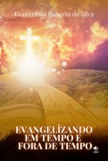 Cover-Bild zum Titel 'Evangelizando Em Tempo E Fora De Tempo' von 'Evangelista Roberto Da Silva'