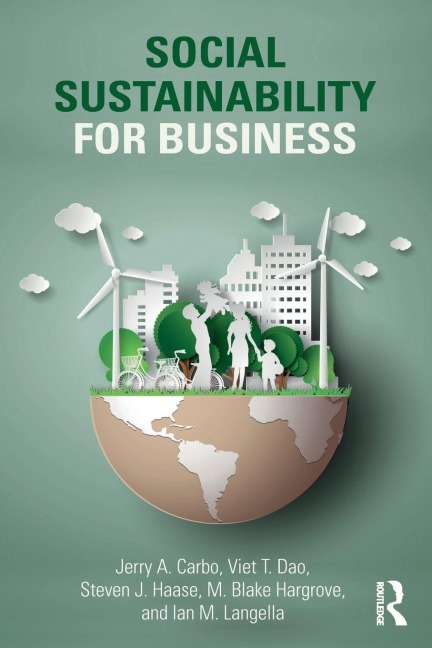 Social Sustainability for Business - Jerry A. Carbo, Steven J. Haase, Viet T. Dao