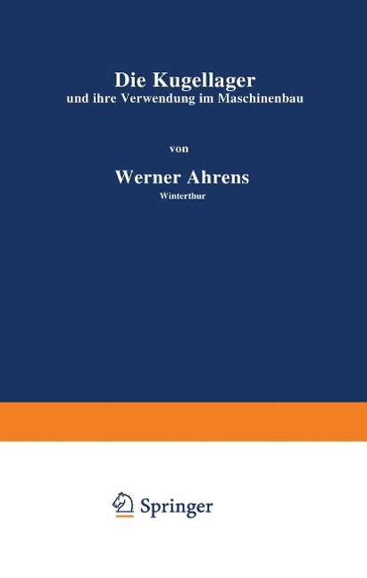 Die Kugellager und ihre Verwendung im Maschinenbau - Werner Ahrens