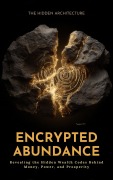 Cover-Bild zum Titel 'Encrypted Abundance' von 'The Hidden Architecture'