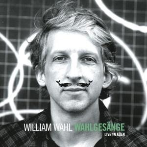 Wahlgesänge (Live In Köln) - William Wahl