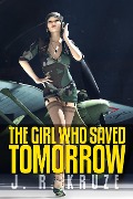 The Girl Who Saved Tomorrow (Speculative Fiction Modern Parables) - J. R. Kruze