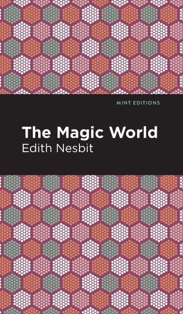 The Magic World - Edith Nesbit