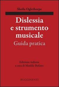 Dislessia e strumento musicale. Guida pratica - Sheila Oglethorpe