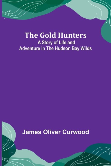 The Gold Hunters - James Oliver Curwood