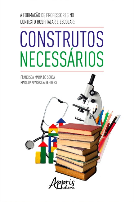 A Formação de Professores no Contexto Hospitalar e Escolar: - Francisca Maria de Sousa, Marilda Aparecida Behrens